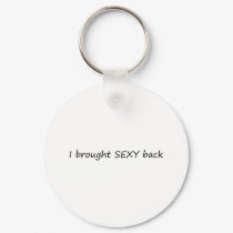 I Brought Sexy Back keychains