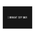 I brought sexy back postcards by funnycustomtshirts I brought sexy back postcards