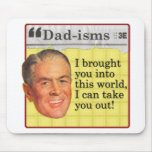 I brought you into this world,  I can take you out Mouse Pad