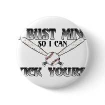I Bust Mine....Kick Yours Softball Pinback Buttons