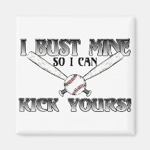 I Bust Mine....Kick Yours Softball Magnet