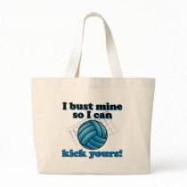 I bust mine so I can kick yours - volleyball bags