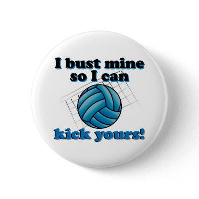 I bust mine so I can kick yours - volleyball Pin