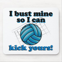 I bust mine so I can kick yours - volleyball mousepads by bbdesignsco I bust mine so I can kick yours - volleyball mousepads
