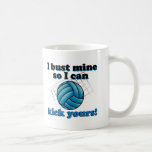 I bust mine so I can kick yours - volleyball Coffee Mugs
