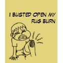 I busted open my rug burn t-shirts by PrinClem I busted open my rug burn t-shirts
