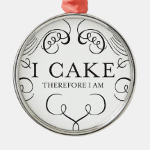 I CAKE THEREFORE I AM! ORNAMENTS