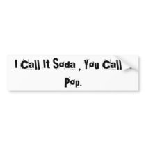 I Call It Soda , You Call It  Pop. bumper stickers