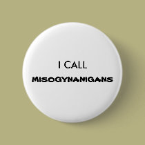 I Call Misogynanigans button