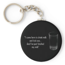 'I came here to drink milk and kick ass...' Key Chains