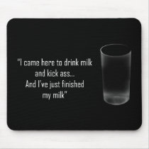 'I came here to drink milk and kick ass...' Mousepad