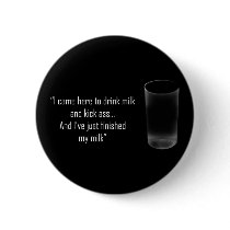 'I came here to drink milk and kick ass...' (Pin)