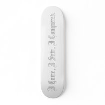 I Came, I Saw, I Conquered. Skate Board Deck