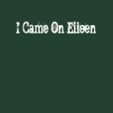 I Came On Eileen