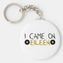 I Came on Eileen Key Chain
