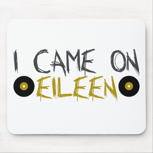 I Came on Eileen Mouse Mat
