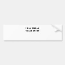 I CAN BREAK THESE CUFFS BUMPER STICKERS