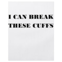 I CAN BREAK THESE CUFFS CUSTOM FLYER