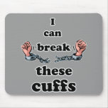 I can Break These Cuffs Mousepad