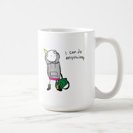 I can do anything. coffee mugs