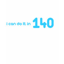 I can do it in 140
