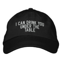 I can drink you under the table embroidered hats by funnycustomtshirts I can drink you under the table embroidered hats