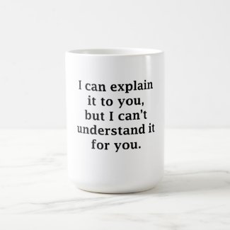 I Can Explain It To You Classic White Coffee Mug