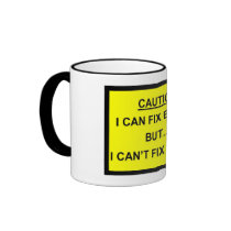 I can fix broke but I can't fix stupid mugs