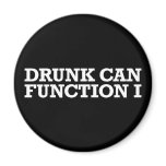 I Can Function Drunk Fridge Magnets