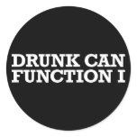 I Can Function Drunk Round Sticker