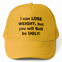I can LOSE WEIGHT, but you will Still be UGLY! hats by JRCadena I can LOSE WEIGHT, but you will Still be UGLY! hats