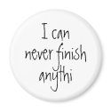 I can never finish anythi magnets by mentalvagabond I can never finish anythi magnets