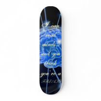 I can read minds.....and you think you're a ... skateboards by lambwest I can read minds.....and you think you're a ... skateboards