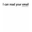 I Can Read Your Email I Can Read Your Email