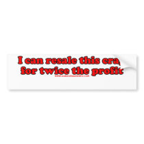 I Can Resale This Crap For Twice The Profit T Bumper Sticker