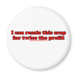 I Can Resale This Crap For Twice The Profit T Magnets