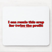I Can Resale This Crap For Twice The Profit T Mouse Pad