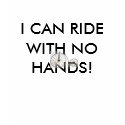 I CAN RIDE WITH NO HANDS! t-shirts