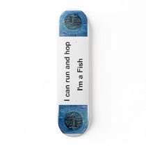 I can run and hop - I'm a Fish Custom Skateboard