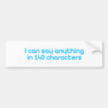 I can say anything in 140 characters bumper stickers