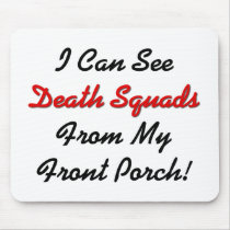 I Can See Death Squads From My Front Porch! mousepads