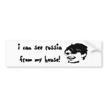 I Can See Russia from My House! Bumper Sticker bumper stickers by SideSplitters I Can See Russia from My House! Bumper Sticker bumper stickers