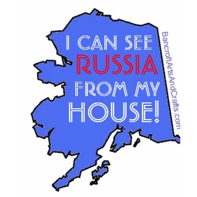 I CAN SEE RUSSIA FROM MY HOUSE! SHIRT by frogger6