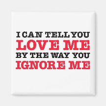 I Can Tell You Love (by how you ignore me) Magnet