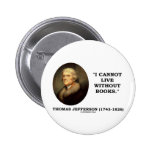 I Cannot Live Without Books Pin