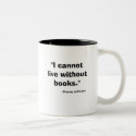 "I cannot live without books.", --Thomas Jefferson mugs