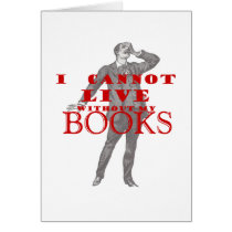 I cannot live without my books - male cards by friendlyspirit I cannot live without my books - male cards