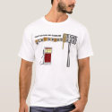 I Can't Afford My Gasoline t-shirts