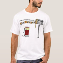 I Can't Afford My Gasoline t-shirts by dtocci I Can't Afford My Gasoline t-shirts