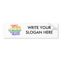 I CAN'T BELIEVE I STILL HAVE TO PROTEST BUMPER STICKERS